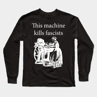 This Machine Kills Fascists white Long Sleeve T-Shirt